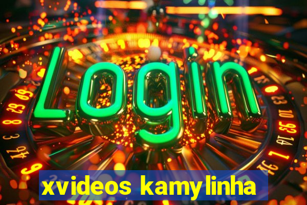 xvideos kamylinha